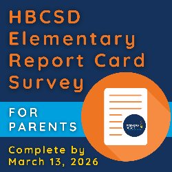 HBCSD Elementary Report Card Survey - For Parents - Complete by March 13, 2026